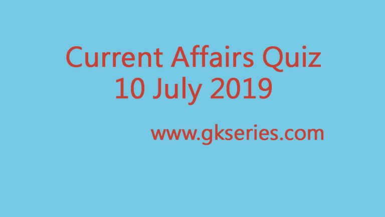 Current Affairs Quiz - 10 July 2019