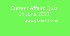 Current Affairs Quiz - 15 June 2019