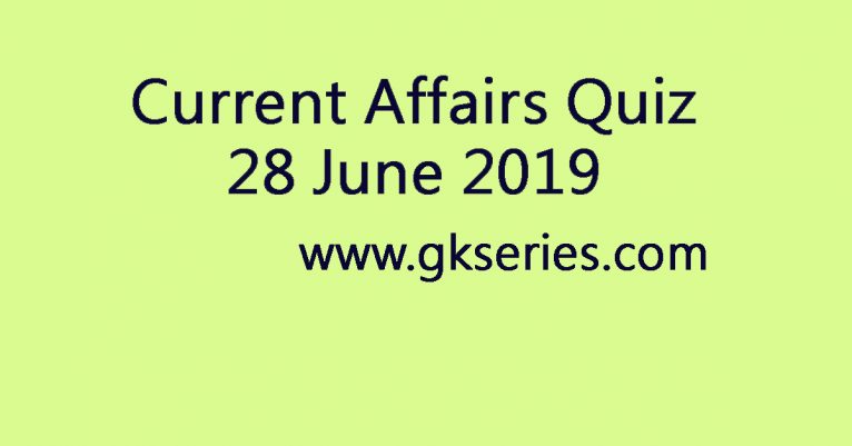 Current Affairs Quiz - 28 June 2019