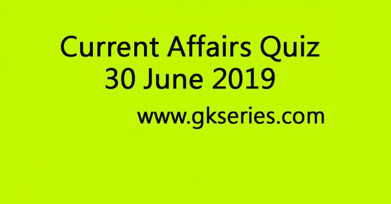 Current Affairs Quiz - 30 June 2019