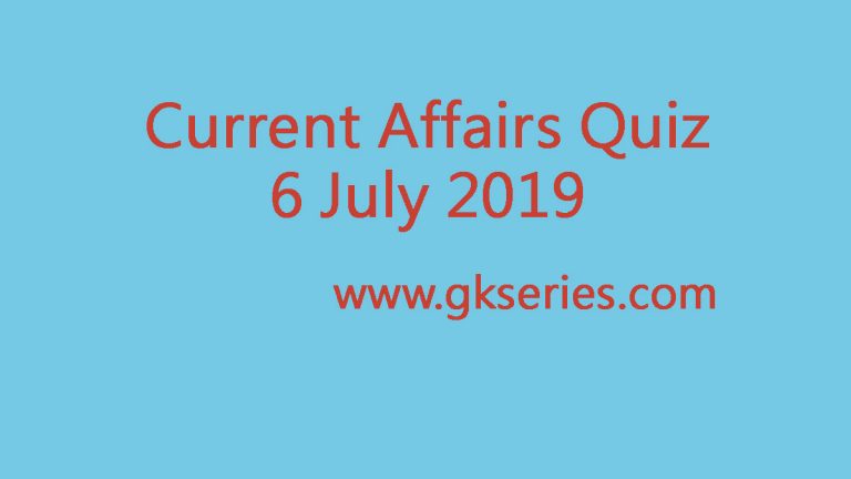 Current Affairs Quiz - 6 July 2019