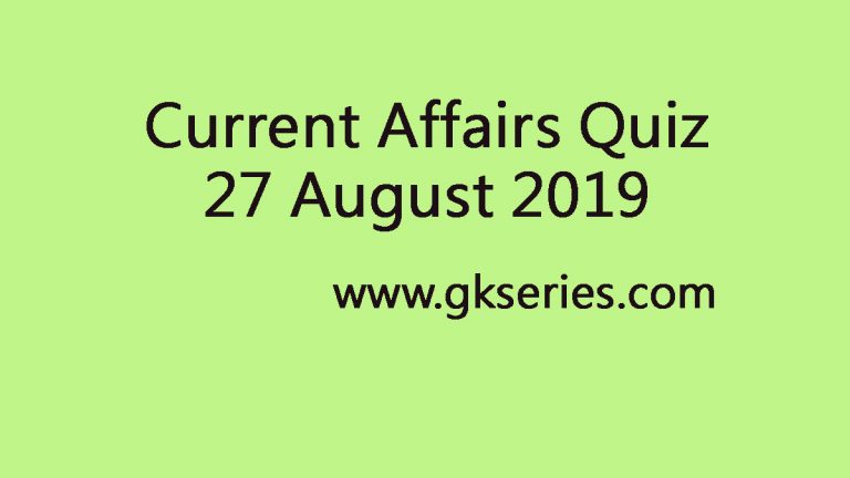 Current Affairs Quiz 27 August 2019
