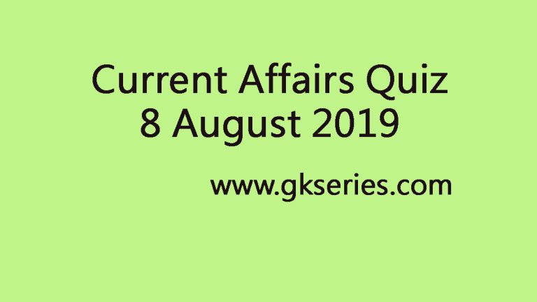 Current Affairs Quiz 8 August 2019