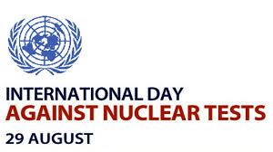 International Day Against Nuclear Tests 29 August