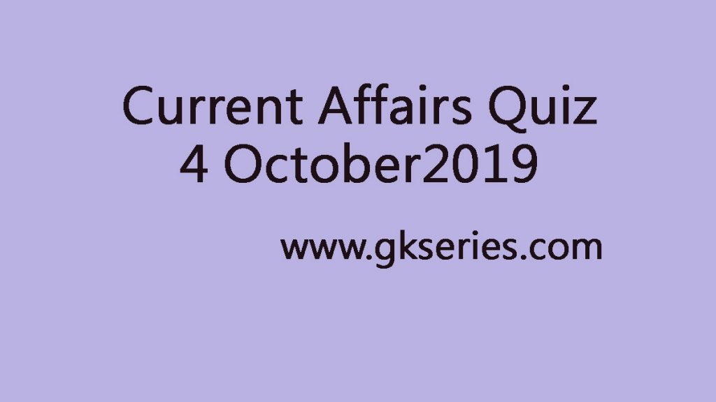 Current Affairs Quiz 4 October 2019