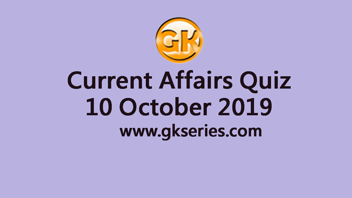 Current Affairs Quiz 10 October 2019