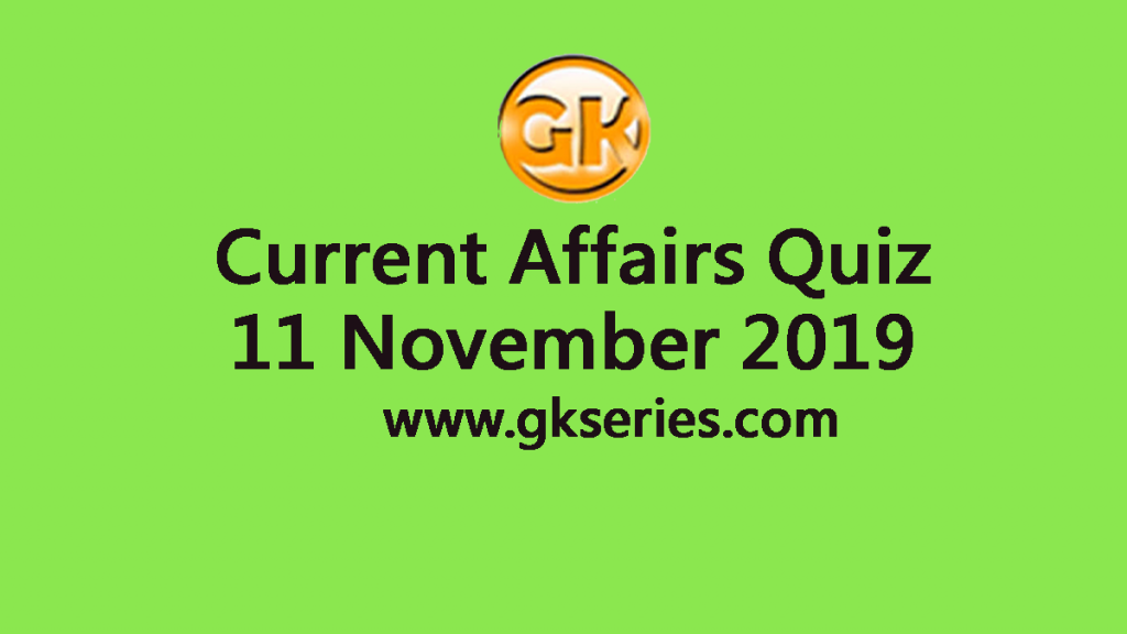 Current Affairs Quiz 11 November 2019