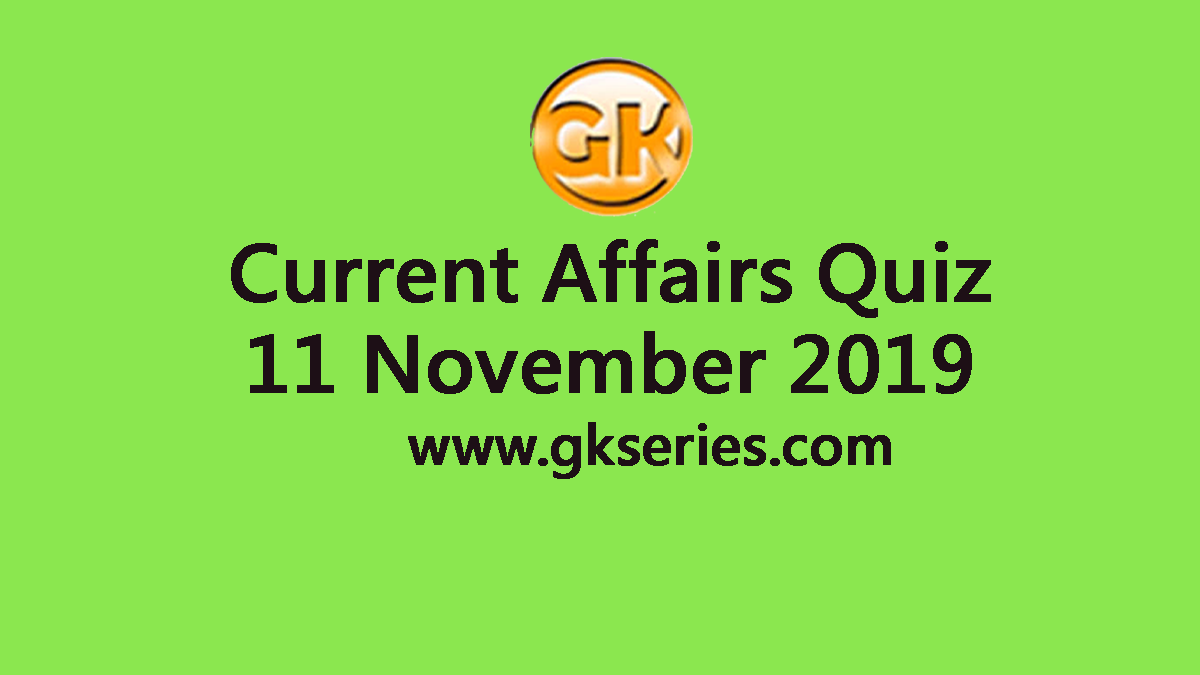 Current Affairs Quiz 11 November 2019