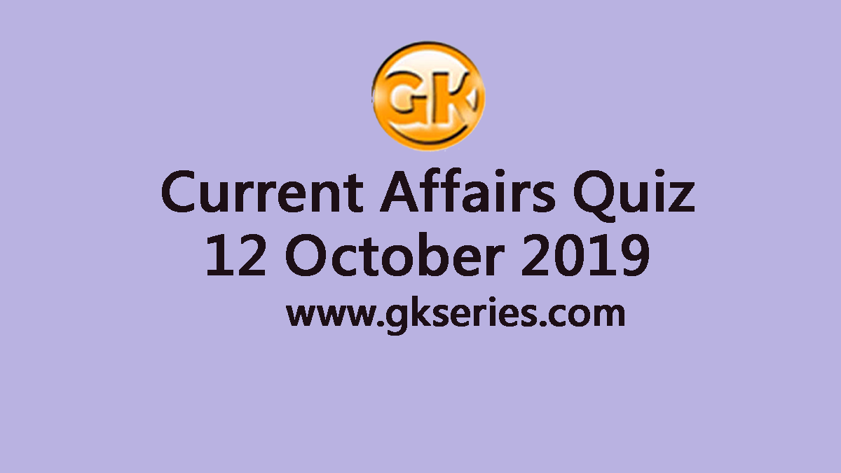 Current Affairs Quiz 12 October 2019