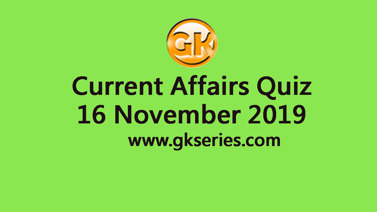 Current Affairs Quiz 16 November 2019
