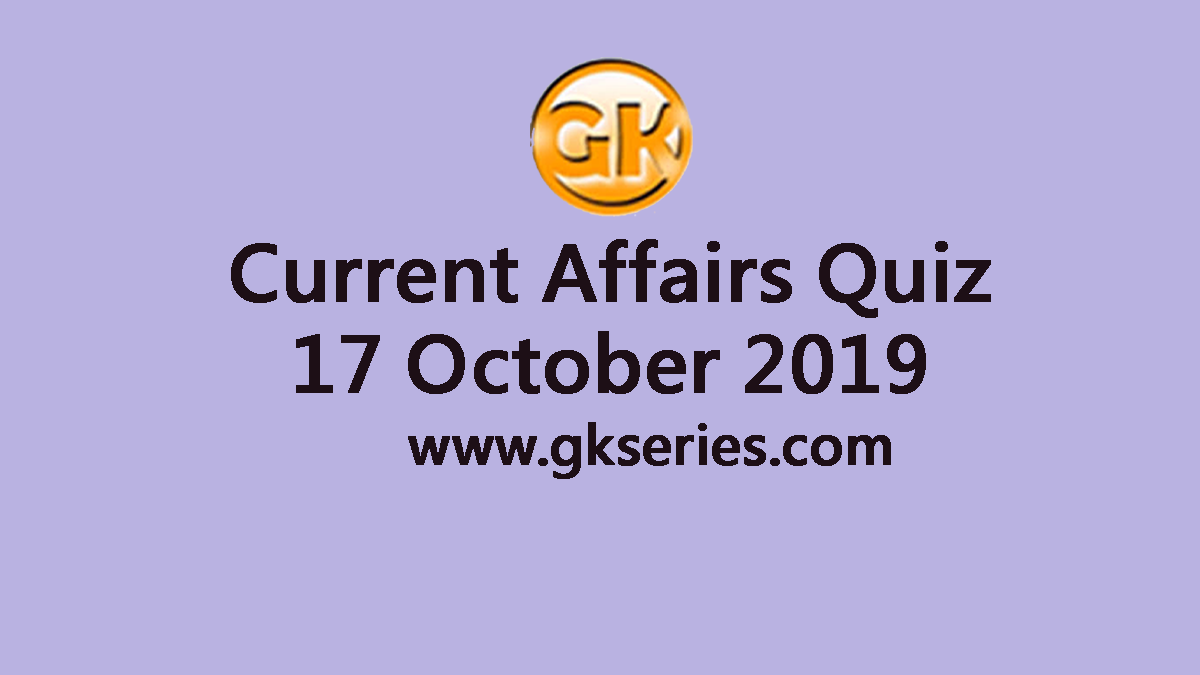 Current Affairs Quiz 17 October 2019