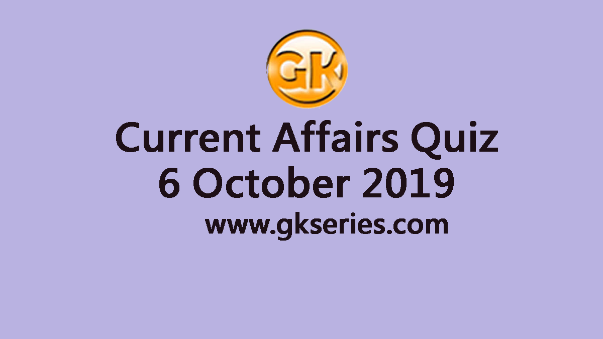 Daily Current Affairs Quiz 6 October 2019