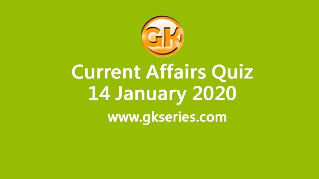 Daily Current Affairs Quiz 14 January 2020