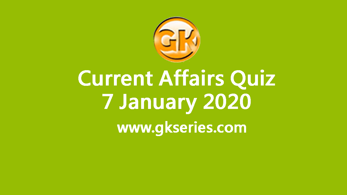Daily Current Affairs Quiz 7 January 2020