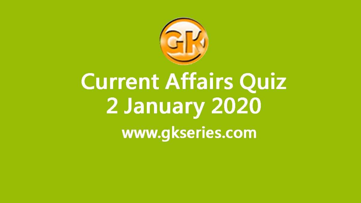 Daily Current Affairs Quiz 2 January 2020