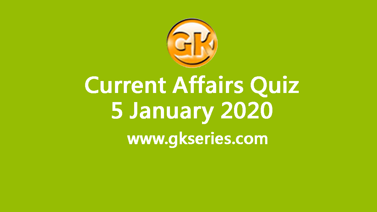 Daily Current Affairs Quiz 5 January 2020
