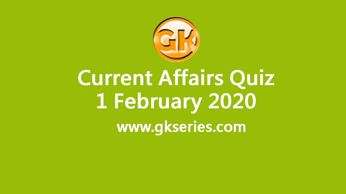 Daily Current Affairs Quiz 1 February 2020