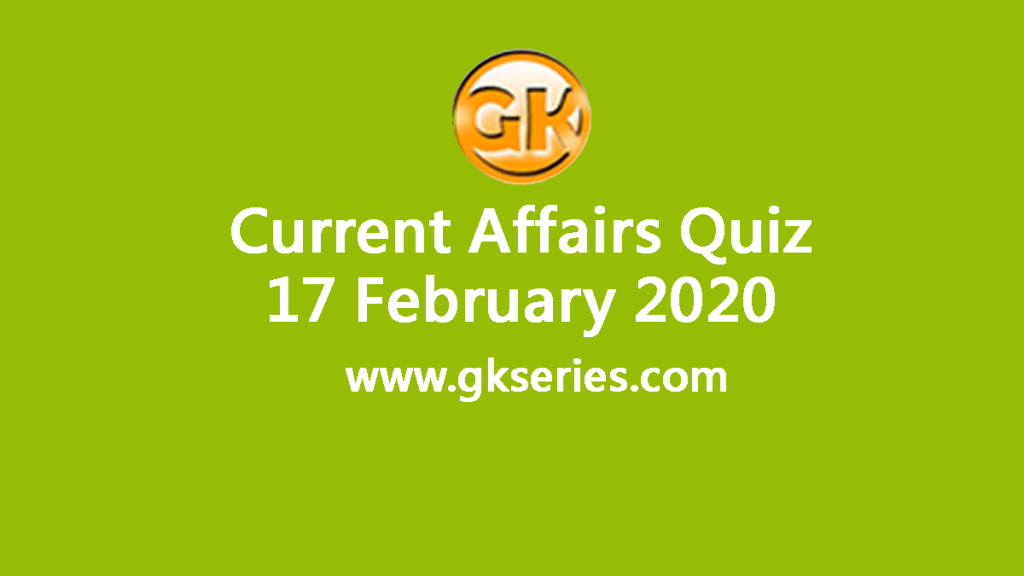 Daily Current Affairs Quiz 17 February 2020
