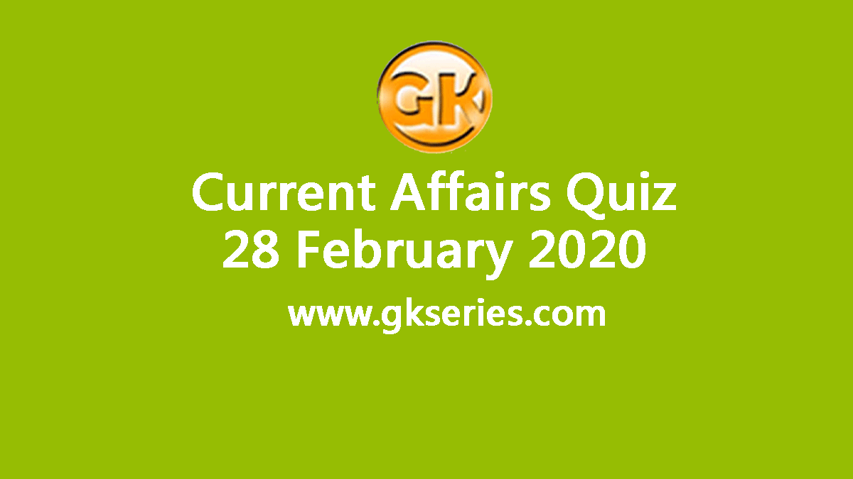 Daily Current Affairs Quiz 28 February 2020