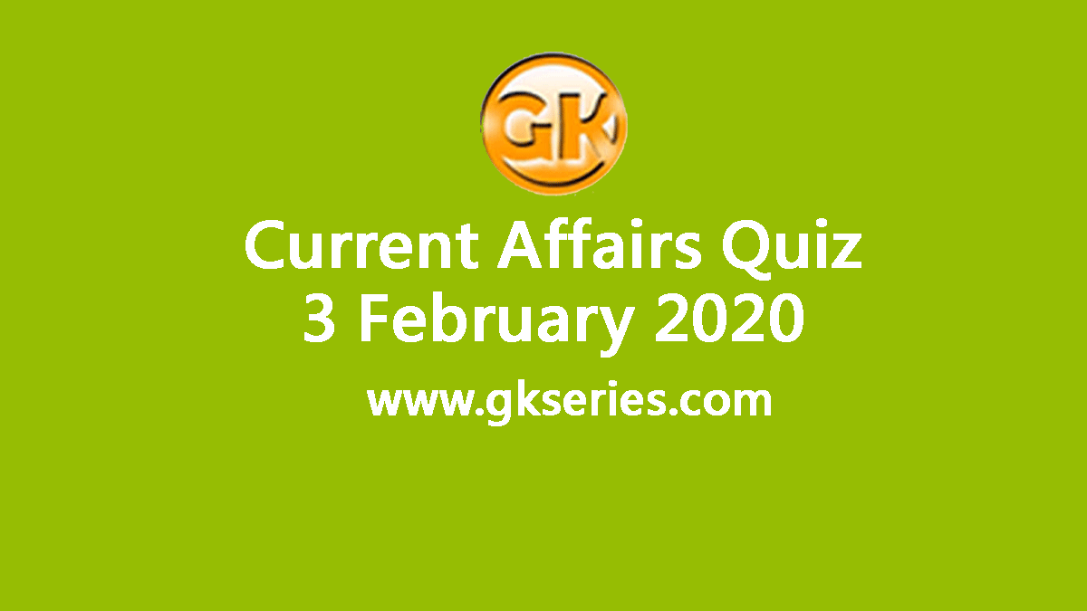 Daily Current Affairs Quiz 3 February 2020