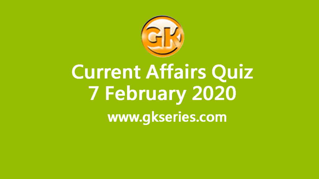 Daily Current Affairs Quiz 7 February 2020