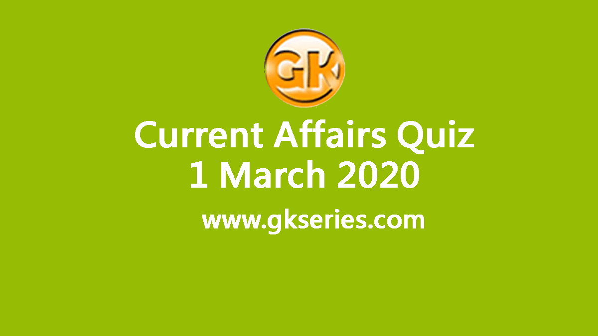 Daily Current Affairs Quiz 1 March 2020