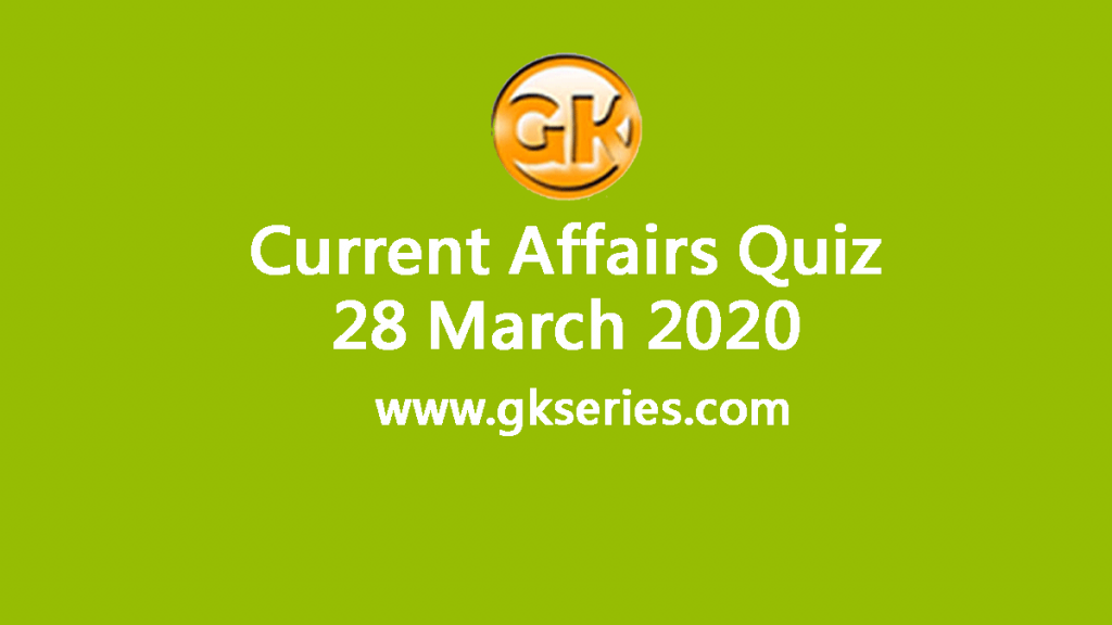 Daily Current Affairs Quiz 28 March 2020