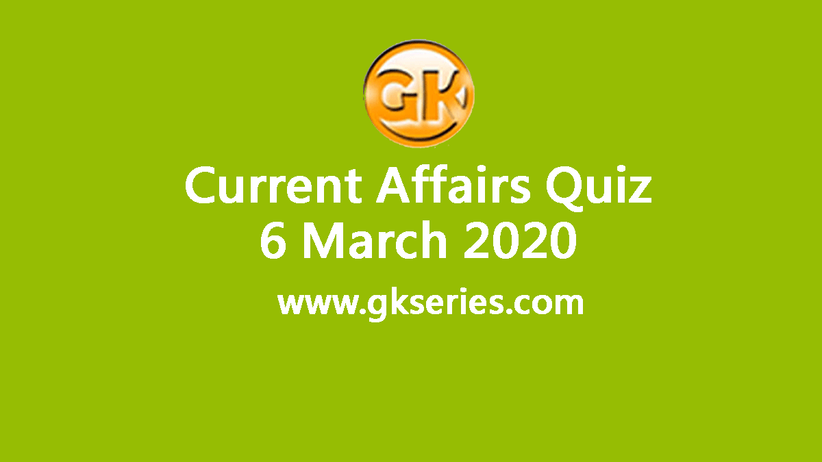 Daily Current Affairs Quiz 6 March 2020