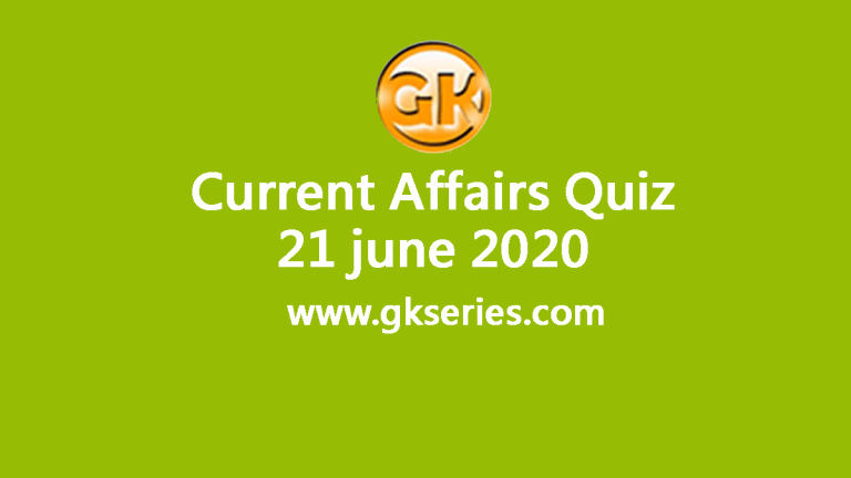Daily Current Affairs Quiz 21 June 2020