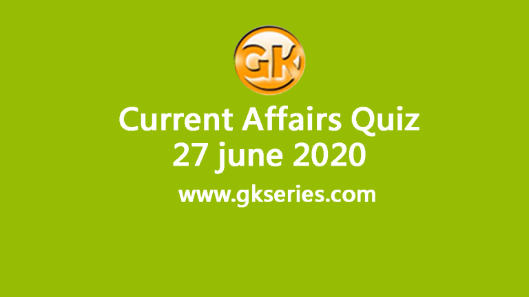 Daily Current Affairs Quiz 27 June 2020