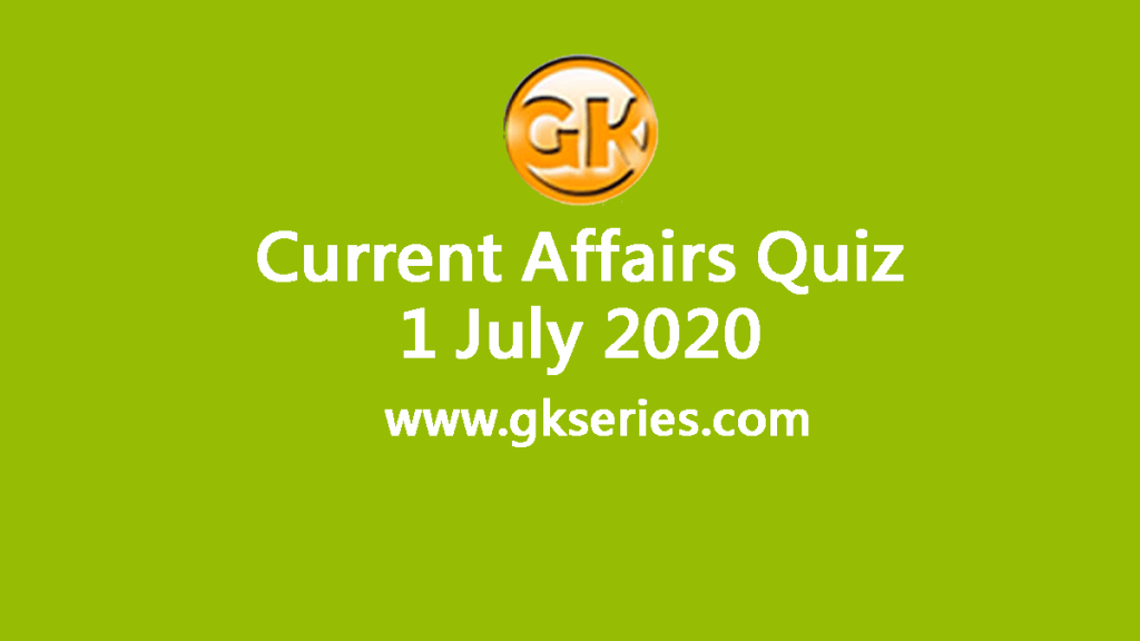 Daily Current Affairs Quiz 1 July 2020