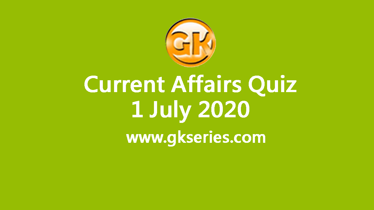 Daily Current Affairs Quiz 1 July 2020