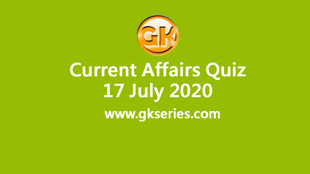 Daily Current Affairs Quiz 17 July 2020