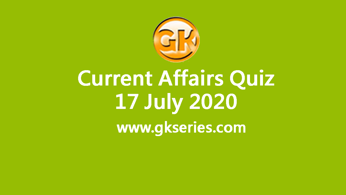 Daily Current Affairs Quiz 17 July 2020