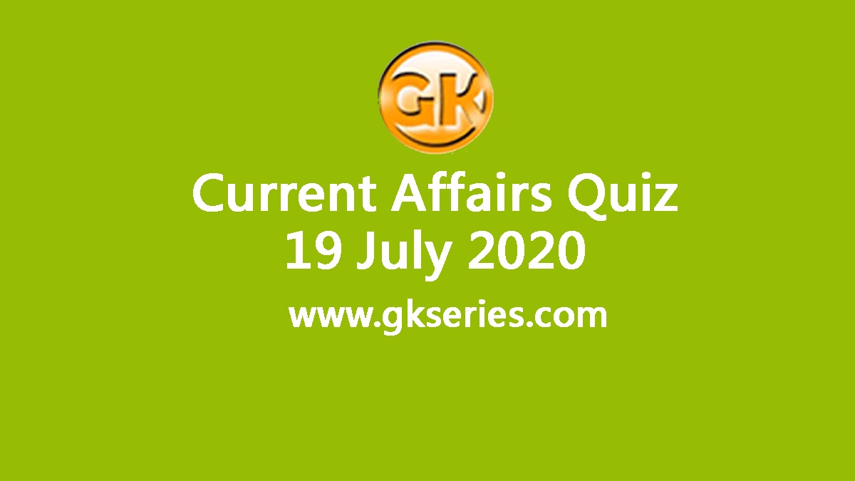 Daily Current Affairs Quiz 19 July 2020