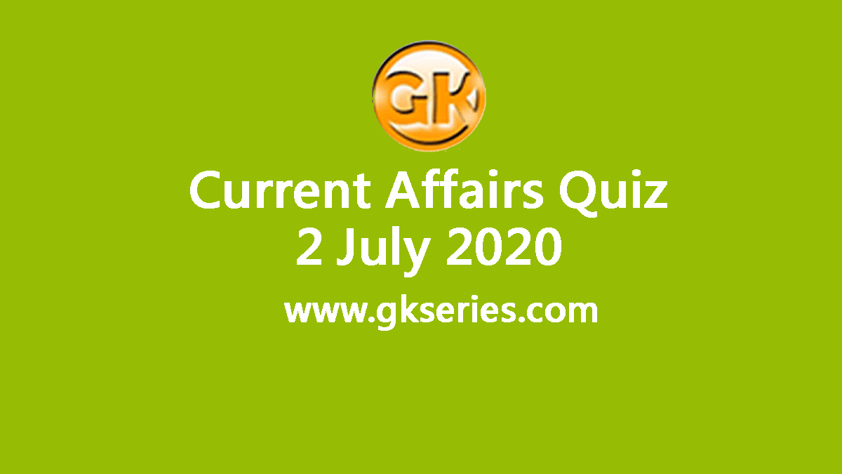 Daily Current Affairs Quiz 2 July 2020