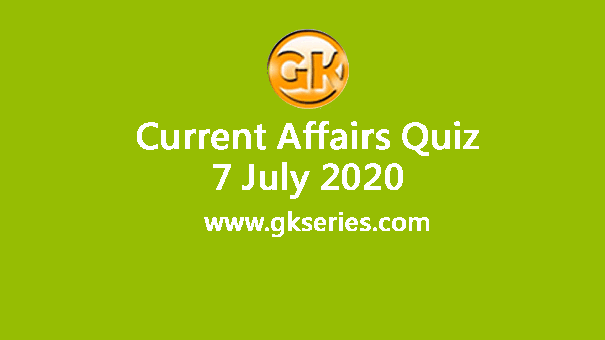 Daily Current Affairs Quiz 7 July 2020
