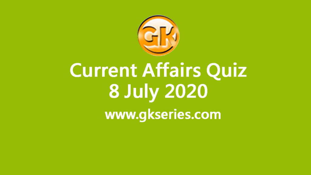 Daily Current Affairs Quiz 8 July 2020