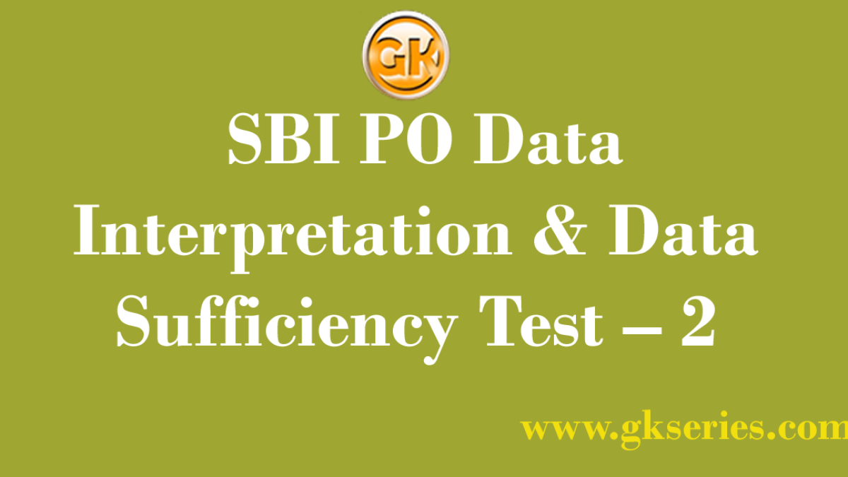 SBI PO Data Interpretation & Data Sufficiency Test – 2