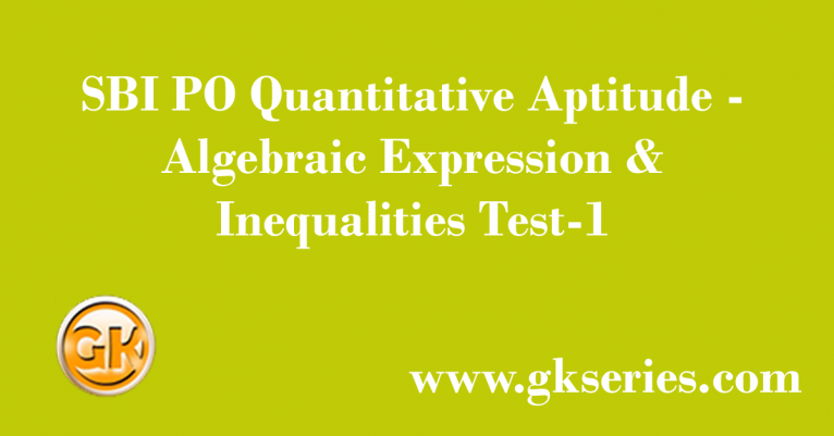 SBI PO Quantitative Aptitude - Algebraic Expression & Inequalities Test-1