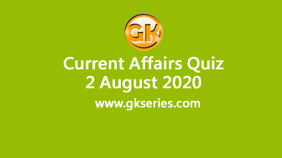 Daily Current Affairs Quiz 2 August 2020