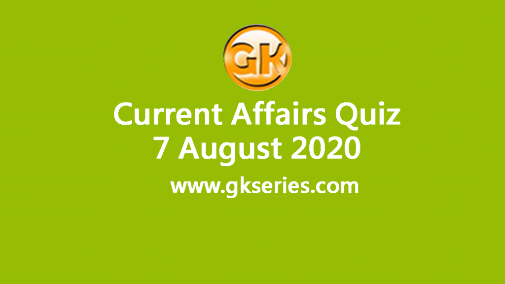 Daily Current Affairs Quiz 7 August 2020