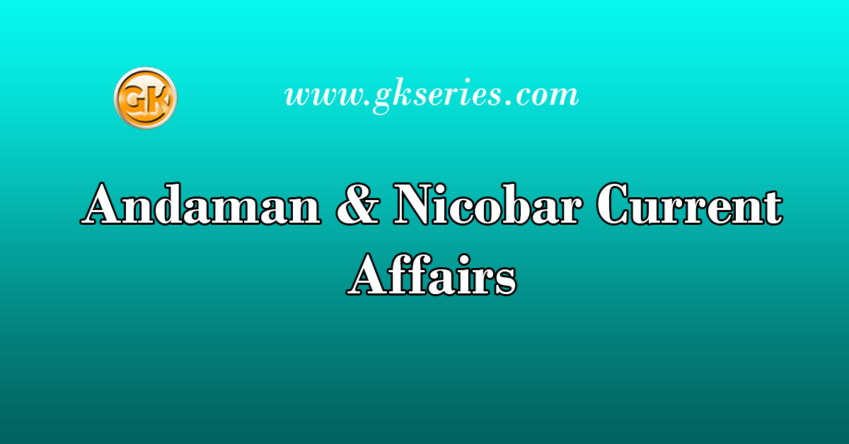 Andaman & Nicobar Current Affairs
