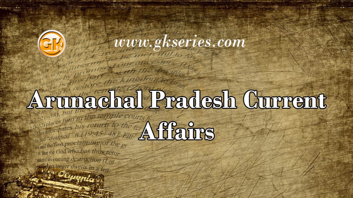 Arunachal Pradesh Current Affairs