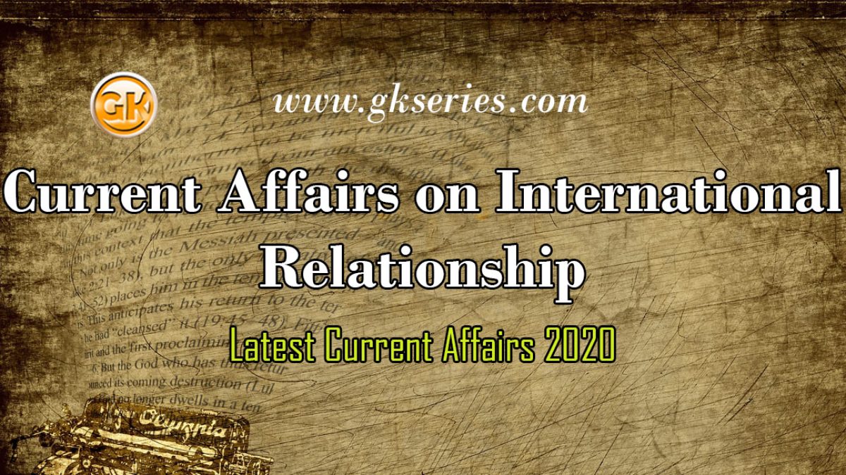 Current Affairs on International Relationship
