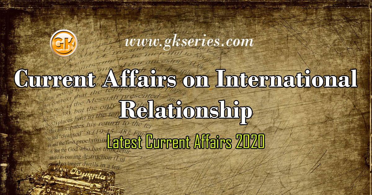 Current Affairs on International Relationship