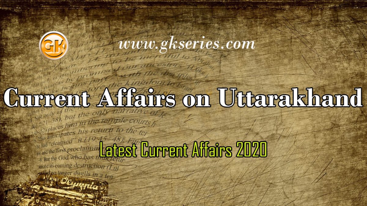 Current Affairs on Uttarakhand