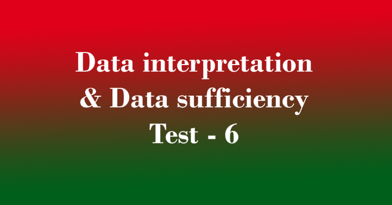 Data interpretation & Data sufficiency Test - 6