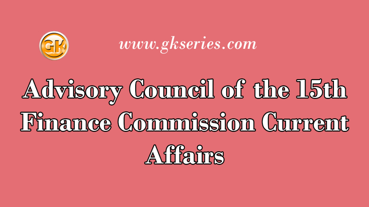 Advisory Council of the 15th Finance Commission Current Affairs