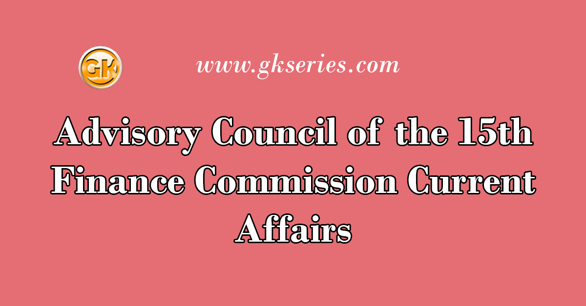 Advisory Council of the 15th Finance Commission Current Affairs